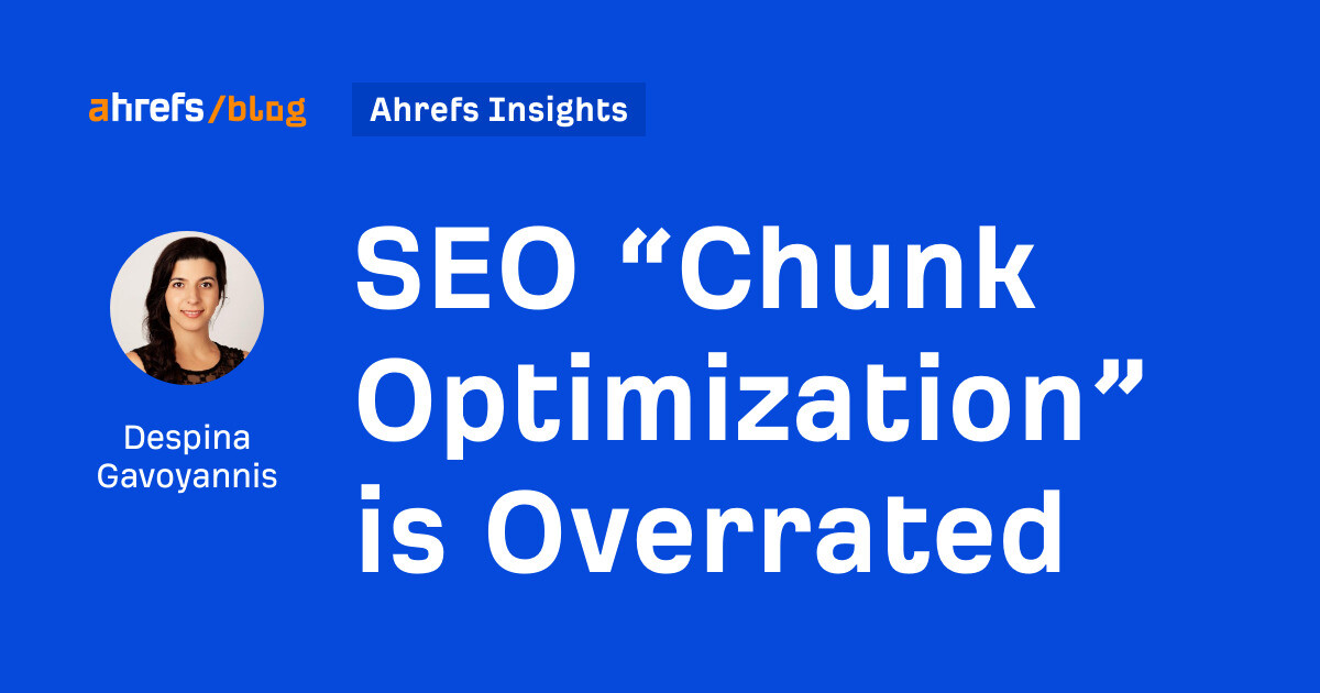 SEO “Chunk Optimization” is Overrated