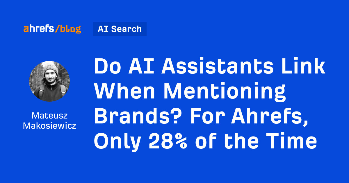 Do AI Assistants Link When Mentioning Brands? For Ahrefs, Only 28% of the Time