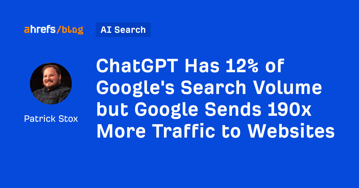 ChatGPT Has 12% of Google’s Search Volume but Google Sends 190x More Traffic to Websites