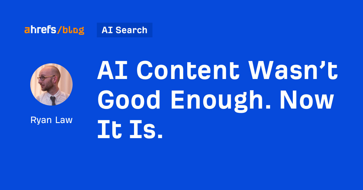 AI Content Wasn’t Good Enough. Now It Is.