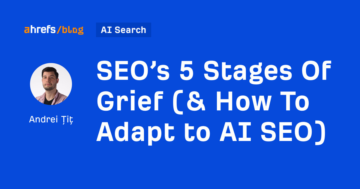 SEO’s 5 Stages Of Grief (& How To Adapt to AI SEO)
